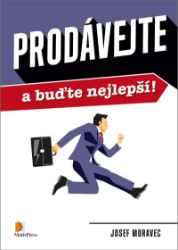 Prodávejte a buďte nejlepší! - Josef Moravec - Psychologie Prodávejte a buďte nejlepší!