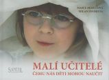Malí učitelé čemu nás děti mohou naučit Malí učitelé čemu nás děti mohou naučit
