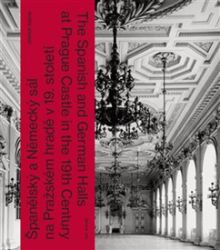 Španělský a Německý sál na Pražském hradě v 19. století - Jindřich Vybíral - Umění a architektura Španělský a Německý sál na Pražském hradě v 19. století
