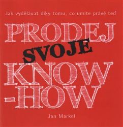 Prodej svoje know-how - Jan Markel - Psychologie Prodej svoje know-how