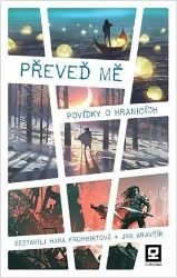 Převeď mě - Povídky o hranicích - Jan Kravčík,Hana Fruhwirtová - Česká a slovenská fantasy Převeď mě - Povídky o hranicích
