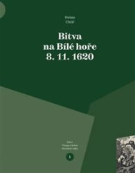 Bitva na Bílé hoře 8. 11. 1620 - Dušan Uhlíř - Literatura faktu Bitva na Bílé hoře 8. 11. 1620