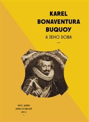 Karel Bonaventura Buquoi a jeho doba - Pavel Marek - Historické osobnosti Karel Bonaventura Buquoi a jeho doba
