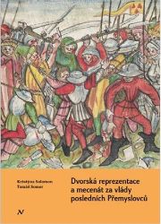 Dvorská reprezentace a mecenát za vlády posledních Přemyslovců - Tomáš Somer - Literatura faktu Dvorská reprezentace a mecenát za vlády posledních Přemyslovců