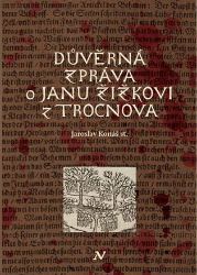 Důvěrná zpráva o Janu Žižkovi z Trocnova - Jaroslav Konáš - Historické osobnosti Důvěrná zpráva o Janu Žižkovi z Trocnova