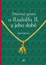 Důvěrná zpráva o Rudolfu II. a jeho době Důvěrná zpráva o Rudolfu II. a jeho době
