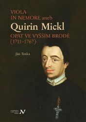VIOLA IN NEMORE aneb Quirin Mickl. Opat ve Vyšším Brodě (1711-1767) VIOLA IN NEMORE aneb Quirin Mickl. Opat ve Vyšším Brodě (1711-1767)