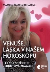 Venuše a láska v našem horoskopu - Jak se k sobě hodí jednotlivá znamení - Martina Blažena Boháčová - Horoskopy Venuše a láska v našem horoskopu - Jak se k sobě hodí jednotlivá znamení
