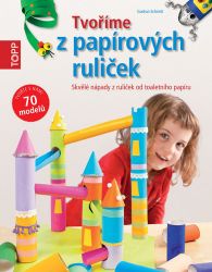 TOPP Tvoříme z papírových ruliček - Skvělé nápady z ruliček od toaletního papíru TOPP Tvoříme z papírových ruliček - Skvělé nápady z ruliček od toaletního papíru