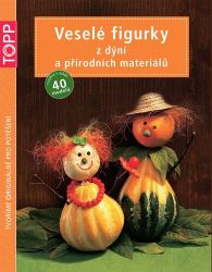 TOPP Veselé figurky z dýní a přírodních materiálů - Pia Pedevilla,Monika Helbig,Nicole Helbig - Ruční práce TOPP Veselé figurky z dýní a přírodních materiálů