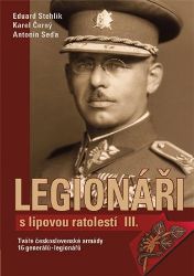 Legionáři s lipovou ratolestí III. - Tváře československé armády - 16 generálů-legionářů Legionáři s lipovou ratolestí III. - Tváře československé armády - 16 generálů-legionářů