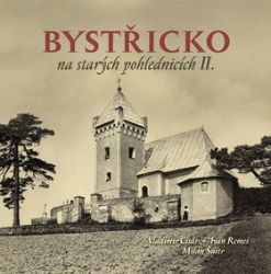 Bystřicko na starých pohlednicích II. - kolektiv autorů,Vladimír Cisár,Milan Šustr,Ivan Remeš - Literatura faktu Bystřicko na starých pohlednicích II.