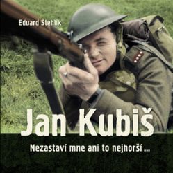 Jan Kubiš - Nezastaví mne ani to nejhorší... - Eduard Stehlík - Politici Jan Kubiš - Nezastaví mne ani to nejhorší...