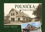 Polnička včera a dnes Polnička včera a dnes