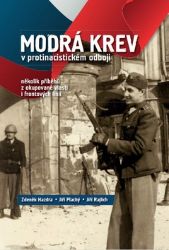 Modrá krev v protinacistickém odboji - několik příběhů z okupované vlasti i frontových lin - kolektiv autorů,Jiří Plachý,Jiří Rajlich,Zdeněk Hazdra - Biografie a autobiografie Modrá krev v protinacistickém odboji - několik příběhů z okupované vlasti i frontových linií