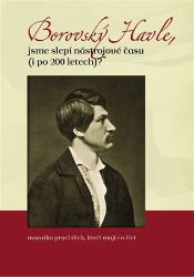 Borovský Havle, jsme slepí nástrojové času (i po 200 letech)? Borovský Havle, jsme slepí nástrojové času (i po 200 letech)?