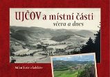 Ujčov a místní části včera a dnes - Milan Šustr - Cestování Ujčov a místní části včera a dnes