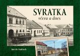 Svratka včera a dnes - Martin Mudroch - Literatura faktu Svratka včera a dnes
