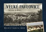Velké Pavlovice včera a dnes - Stanislav Prát,Jiří Otřel - Literatura faktu Velké Pavlovice včera a dnes
