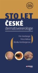 Sto let české dermatovenerologie - Petra Hátlová,Petr Arenberger - Medicína a lékařství Sto let české dermatovenerologie