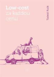Low-cost za každou cenu - Tadeáš Rulík - Cestopisy a reportáže Low-cost za každou cenu