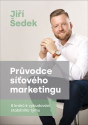 Průvodce síťového marketingu - 8 kroků k vybudování stabilního týmu Průvodce síťového marketingu - 8 kroků k vybudování stabilního týmu