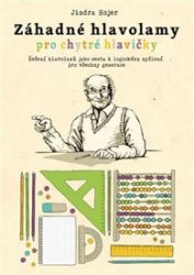 Záhadné hlavolamy pro chytré hlavičky - Jindra Hojer - Pedagogika Záhadné hlavolamy pro chytré hlavičky
