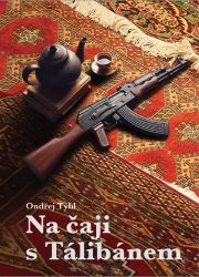 Na čaji s Tálibánem - Ondřej Týbl - Cestopisy Asie Na čaji s Tálibánem