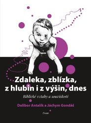 Zdaleka, zblízka, z hlubin i z výšin, dnes - Jáchym Gondáš,Dalibor Antalík - Esoterika a duchovno Zdaleka, zblízka, z hlubin i z výšin, dnes
