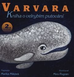Varvara - kniha o velrybím putování - Marka Míková - Beletrie pro děti a mládež Varvara - kniha o velrybím putování
