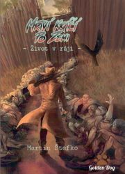 Mrtví kráčí po zemi 1 - Život v ráji - Martin Štefko - Fantasy a sci-fi Mrtví kráčí po zemi 1 - Život v ráji