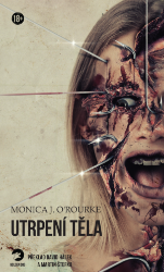 Utrpení těla - Monica J. O’Rourke - Sci-fi horory Utrpení těla