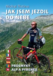 Jak jsem jezdil do nebe - Průsmyky Alp a Pyrenejí Jak jsem jezdil do nebe - Průsmyky Alp a Pyrenejí