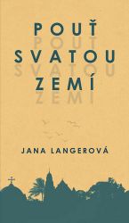 Pouť Svatou zemí - Jana Langerová - Cestopisy a reportáže Pouť Svatou zemí