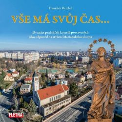 Vše má svůj čas... - Dvanáct pražských kostelů postavených jako odpověď na stržení Mariáns