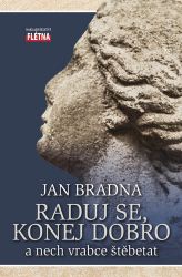 Raduj se, konej dobro a nech vrabce štěbetat Raduj se, konej dobro a nech vrabce štěbetat