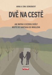 Dvě na cestě - Jak matka s dcerou došly místo do Santiaga do Mikulova