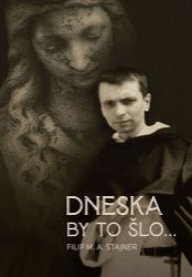 Dnes by to šlo... - Filip M. Antonín Stajner - Duchovní teorie Dnes by to šlo...