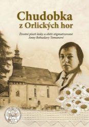 Chudobka z Orlických hor - Životní píseň lásky a oběti stigmatizované Anny Bohuslavy Toman