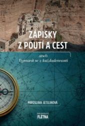 Zápisky z poutí a cest aneb vymanit se z každodennosti - Miroslava Jetelinová - Cestopisy a reportáže Zápisky z poutí a cest aneb vymanit se z každodennosti