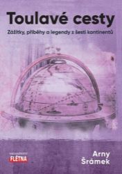 Toulavé cesty - Zážitky, příběhy a legendy z šesti kontinentů Toulavé cesty - Zážitky, příběhy a legendy z šesti kontinentů