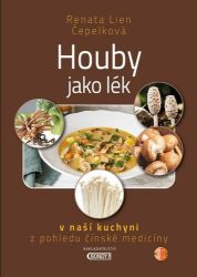 Houby jako lék v naší kuchyni z pohledu čínské medicíny - Renáta Lien Čepelková - Houby Houby jako lék