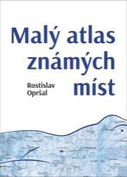 Malý atlas známých míst - Rostislav Opršal - Poezie a básně Malý atlas známých míst