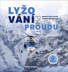 Lyžování proti proudu - Bedekr pro lyžaře, kterým nestačí Alpy Lyžování proti proudu - Bedekr pro lyžaře, kterým nestačí Alpy
