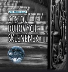 Cestou duhových skleněnek - Zita Malaníková - Poezie a básně Cestou duhových skleněnek