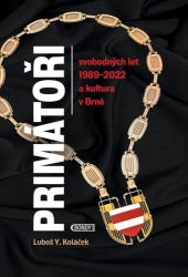 Primátoři svobodných let 1989-2022 a kultura v Brně - Luboš Y. Koláček - Česká a slovenská beletrie Primátoři svobodných let 1989-2022 a kultura v Brně