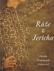 Růže z Jericha - Zdeňka Žádníková Volencová - Poezie a básně Růže z Jericha