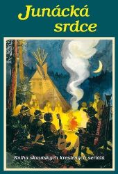 Junácká srdce - Kniha skautských kreslených seriálů - Karel Zeman,Marko Čermák,Jiří Petráček - Fantasy, sci-fi a gamebook pro děti Junácká srdce - Kniha skautských kreslených seriálů