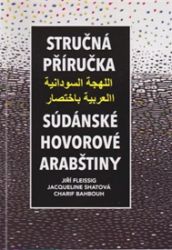 Stručná příručka súdánské hovorové arabštiny - Jacqueline Shatová,Jiří Fleissig,Charif Bahbouh,Jacqueline Shattová - Ostatní jazyky Stručná příručka súdánské hovorové arabštiny