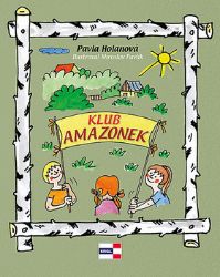 Klub Amazonek - Pavla Holanová - Romány pro dívky Klub Amazonek